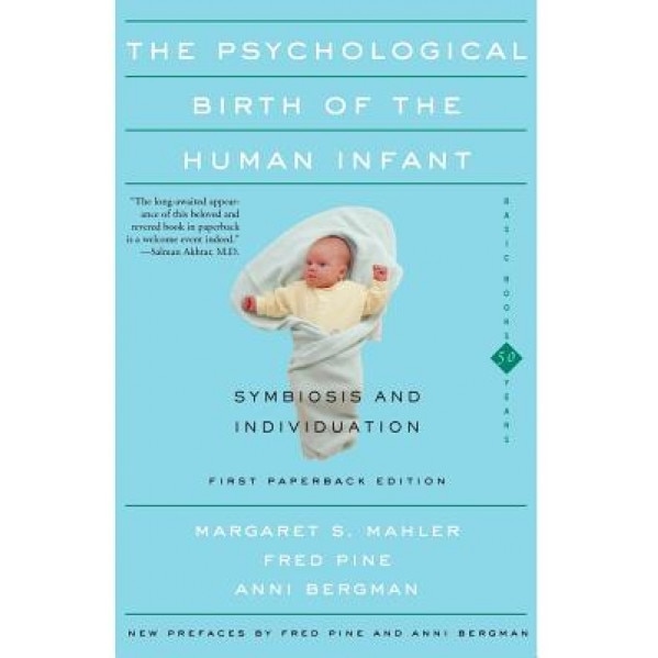 The Psychological Birth of the Human Infant Symbiosis and Individuation - Margaret S. Mahler (Author)