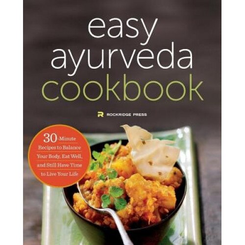 The Easy Ayurveda Cookbook: An Ayurvedic Cookbook to Balance Your Body and Eat Well, Rockridge Press (Author)