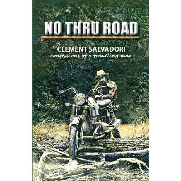 No Thru Road: Confessions of a Traveling Man, Clement Salvadori (Author)