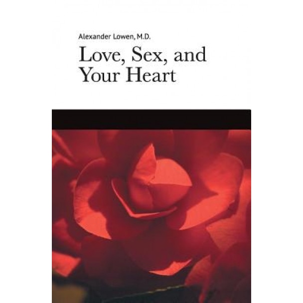 Love, Sex, and Your Heart - Alexander Lowen (Author)