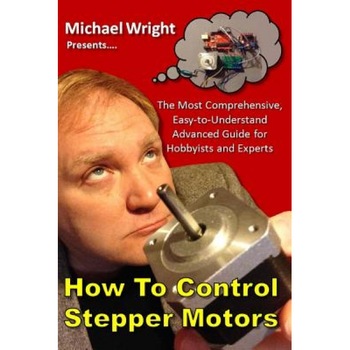 How to Control Stepper Motors: The Most Comprehensive, Easy-To-Understand Advanced Guide for Hobbyists and Experts, Michael Wright (Author) How to Control Stepper Motors: The Most Comprehensive, Easy-To-Understand Advanced Guide for Hobbyists and Experts, Michael Wright (Author)
