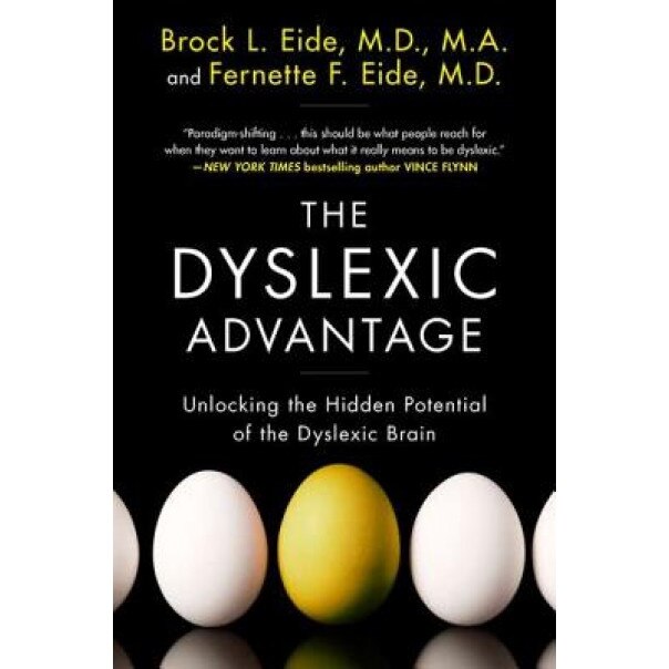 The Dyslexic Advantage: Unlocking the Hidden Potential of the Dyslexic Brain - M. D. M. a., Brock Eide (Author)