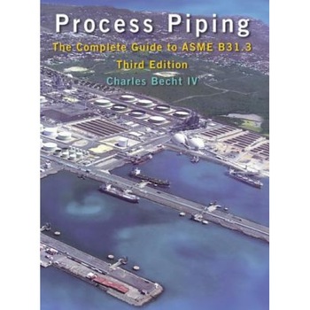 Process Piping: The Complete Guide to ASME B31.3, Charles, IV Becht (Author) Process Piping: The Complete Guide to ASME B31.3, Charles, IV Becht (Author)