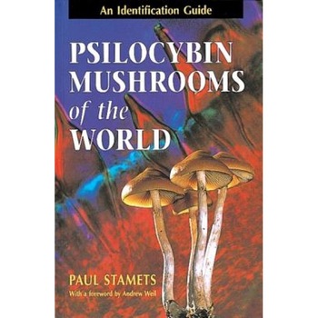 Psilocybin Mushrooms of the World: An Identification Guide, Paul Stamets Psilocybin Mushrooms of the World: An Identification Guide, Paul Stamets