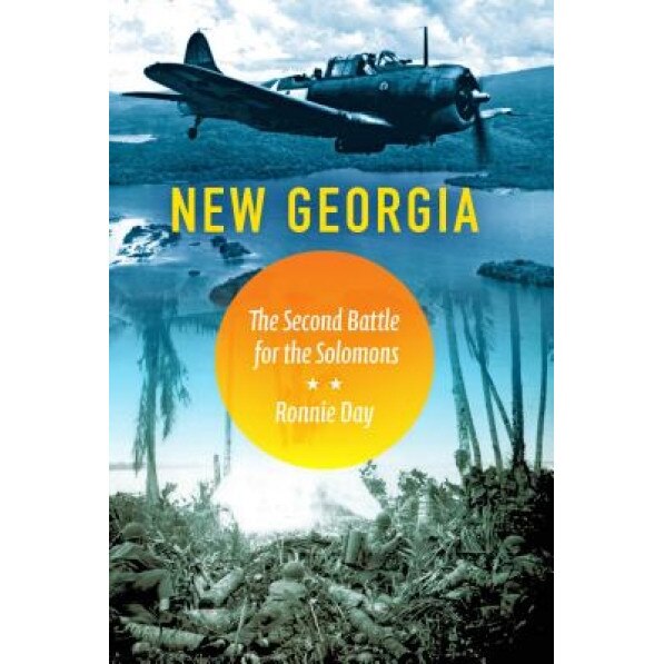 New Georgia: The Second Battle for the Solomons, Ronnie Day (Author)
