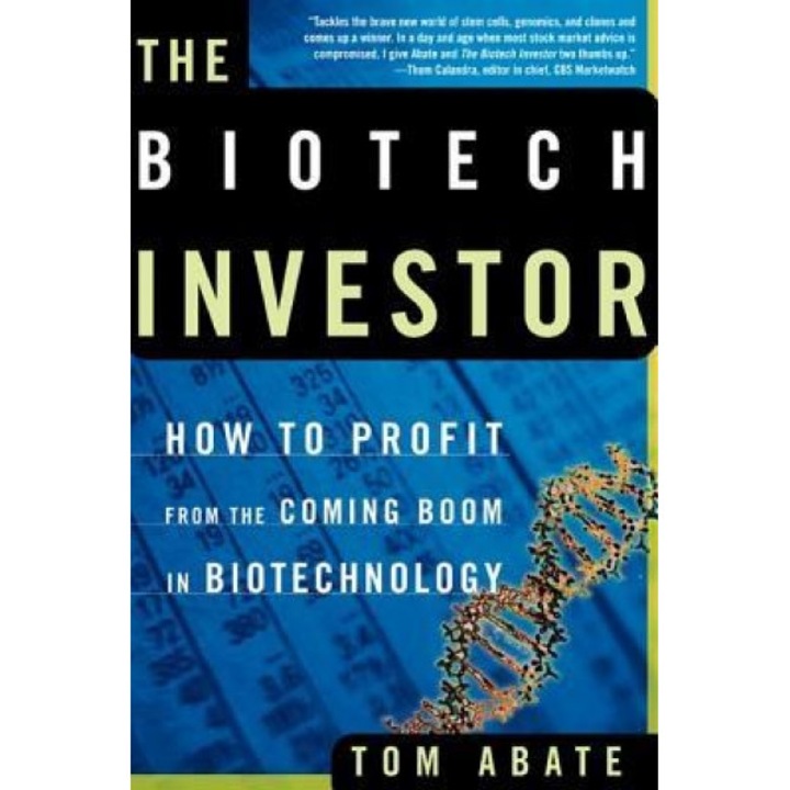 The Biotech Investor: How to Profit from the Coming Boom in Biotechnology - Tom Abate (Author)