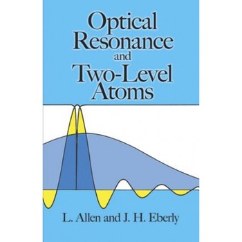 Optical Resonance and Two-Level Atoms, Joseph H. Eberly, Leslie C. Allen Optical Resonance and Two-Level Atoms, Joseph H. Eberly, Leslie C. Allen