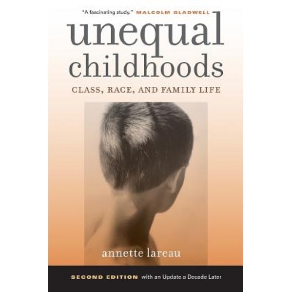 Unequal Childhoods: Class, Race, and Family Life, Annette Lareau (Author)