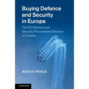 Buying Defence and Security in Europe: The Eu Defence and Security Procurement Directive in Context, Martin Trybus (Author) Buying Defence and Security in Europe: The Eu Defence and Security Procurement Directive in Context, Martin Trybus (Author)