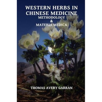 Western Herbs in Chinese Medicine: Methodology and Materia Medica, Thomas Avery Garran (Author) Western Herbs in Chinese Medicine: Methodology and Materia Medica, Thomas Avery Garran (Author)