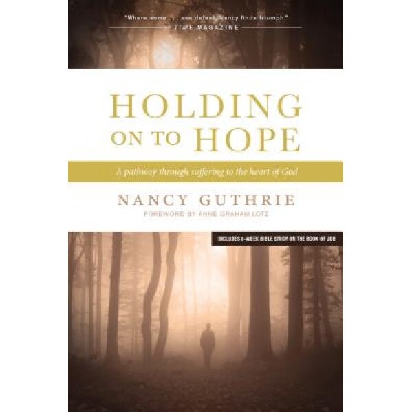 Holding on to Hope: A Pathway Through Suffering to the Heart of God, Nancy Guthrie