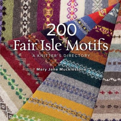 200 Fair Isle Motifs: A Knitter's Directory, Mary Jane Mucklestone (Author)