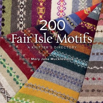 200 Fair Isle Motifs: A Knitter's Directory, Mary Jane Mucklestone (Author) 200 Fair Isle Motifs: A Knitter's Directory, Mary Jane Mucklestone (Author)