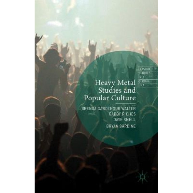Heavy Metal Studies and Popular Culture, Brenda Gardenour Walter (Editor)