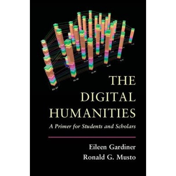 The Digital Humanities: A Primer for Students and Scholars - Eileen Gardiner (Author)