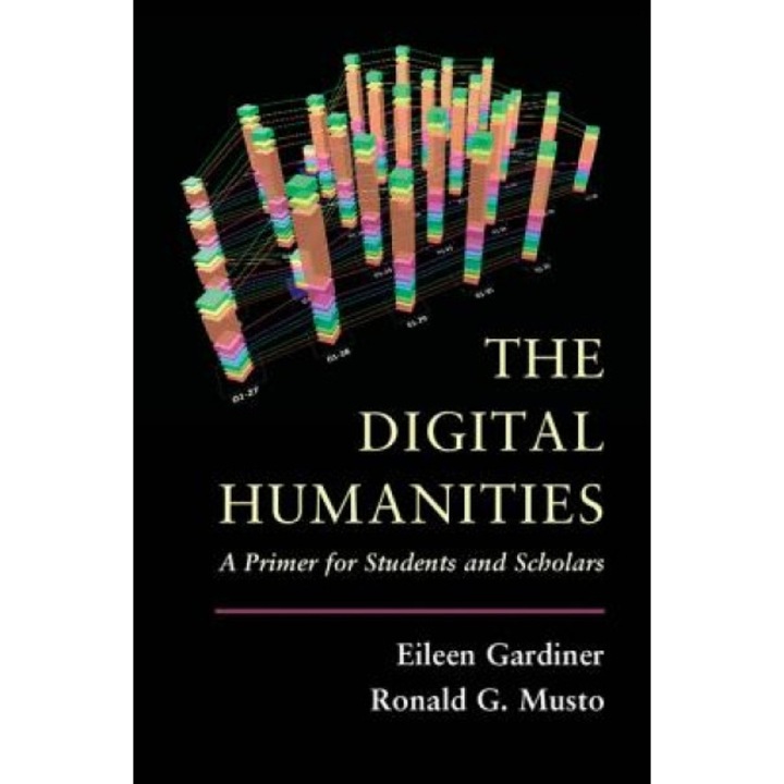 The Digital Humanities: A Primer for Students and Scholars - Eileen Gardiner (Author)