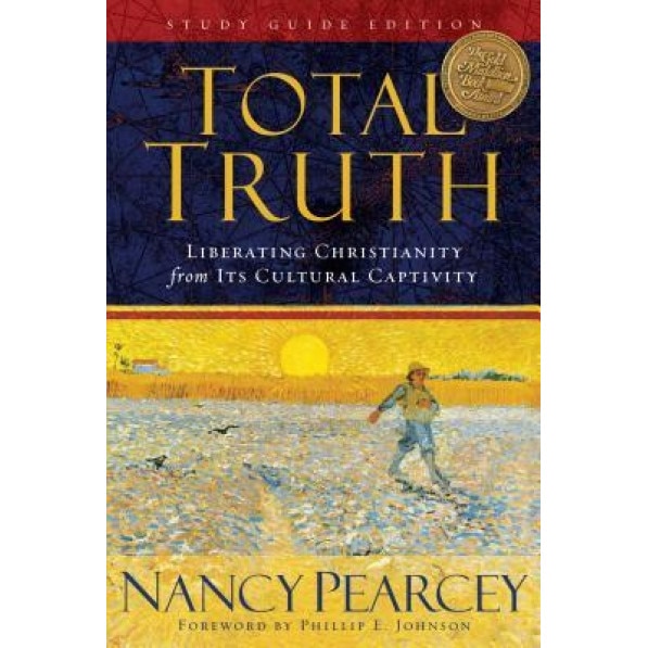 Total Truth: Liberating Christianity from Its Cultural Captivity, Nancy Pearcey