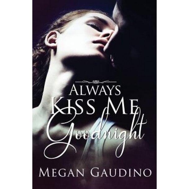 Always Kiss Me Goodnight, Megan Gaudino (Author)