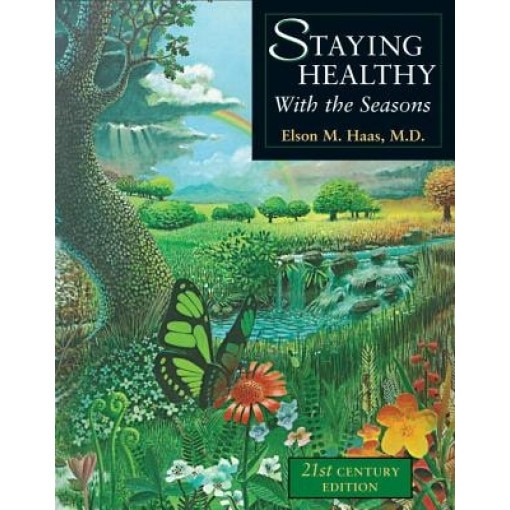 Staying Healthy with the Seasons: 21st-Century Edition, Elson M. Haas