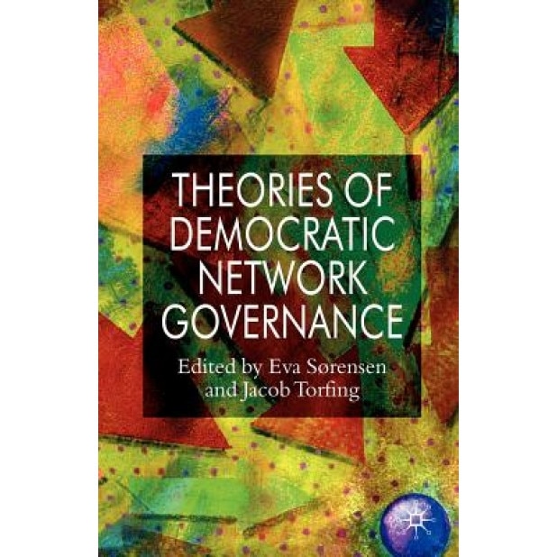 Theories of Democratic Network Governance, Eva Sorensen (Editor)