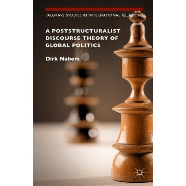 A Poststructuralist Discourse Theory of Global Politics, Dirk Nabers (Author)