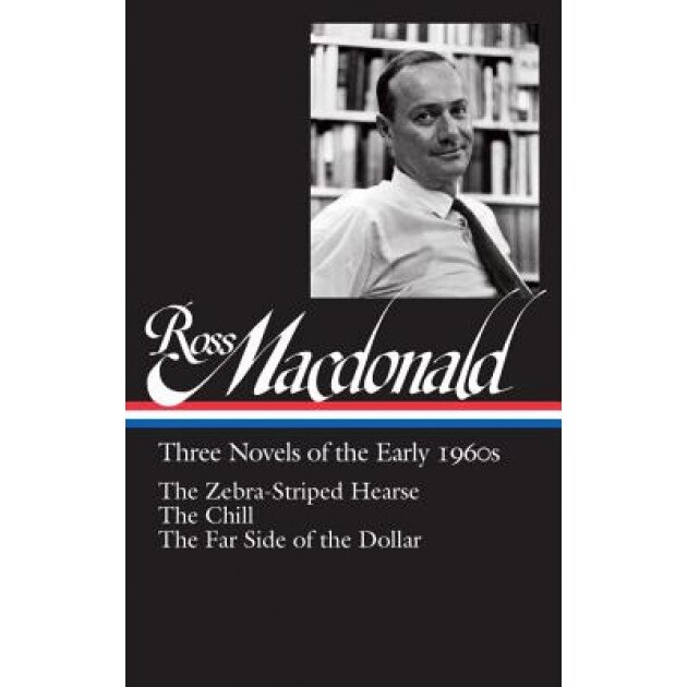 Ross MacDonald: Three Novels of the Early 1960s: The Zebra-Striped Hearse / The Chill / The Far Side of the Dollar: Library of America #279, Ross MacDonald (Author)