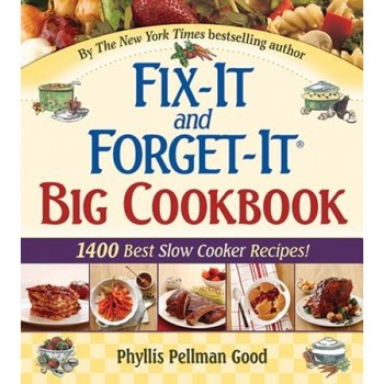 Fix-It and Forget-It Big Cookbook: 1400 Best Slow Cooker Recipes!, Phyllis Pellman Good Fix-It and Forget-It Big Cookbook: 1400 Best Slow Cooker Recipes!, Phyllis Pellman Good