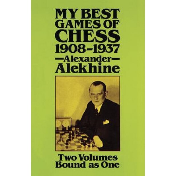My Best Games of Chess, 1908?1937, Alexander Alekhine (Author)