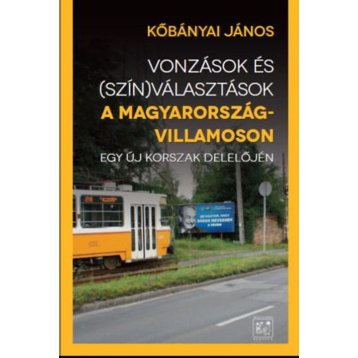 Vonzások és (szín)választások a Magyarország-villamoson - Egy új korszak delelőjén - Kőbányai János