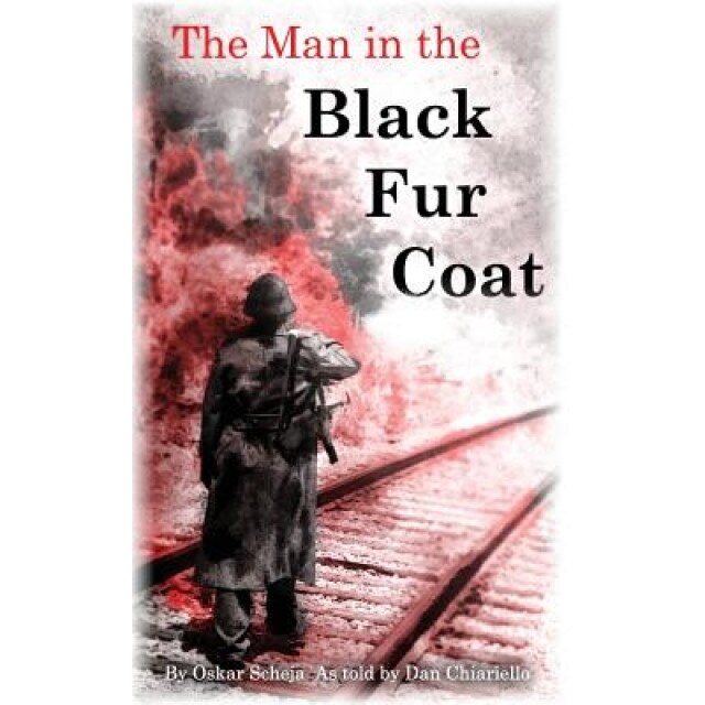 The Man in the Black Fur Coat: A Soldier's Adventures on the Eastern Front, MR Oskar Scheja (Author)