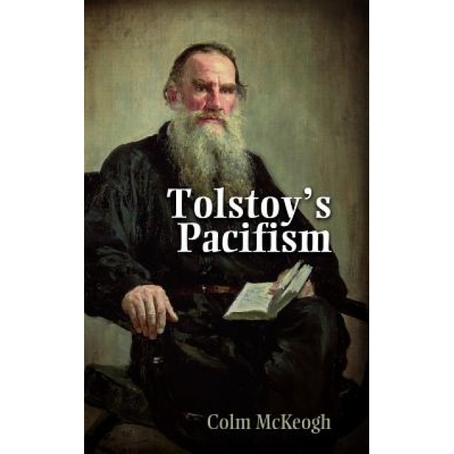Tolstoy's Pacifism, Colm McKeogh (Author)