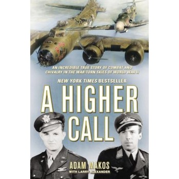 A Higher Call: An Incredible True Story of Combat and Chivalry in the War-Torn Skies of World War II, Adam Makos (Author) A Higher Call: An Incredible True Story of Combat and Chivalry in the War-Torn Skies of World War II, Adam Makos (Author)