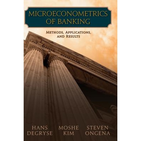 Microeconometrics of Banking: Methods, Applications, and Results - Hans Degryse (Author)