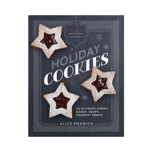 The Artisanal Kitchen - Holiday Cookies - Alice Medrich