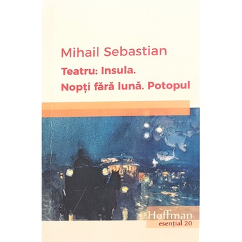 Teatru: Insula. Nopti fara luna. Potopul - Mihail Sebastian Teatru: Insula. Nopti fara luna. Potopul - Mihail Sebastian