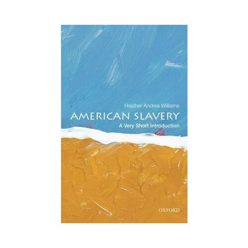 American Slavery: A Very Short Introduction - Heather Andrea Williams