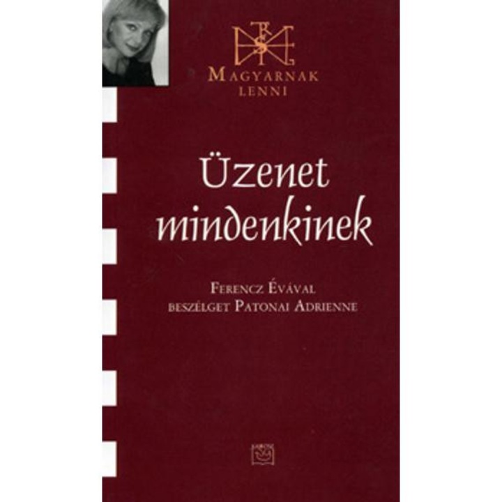 Üzenet mindenkinek (Magyarnak lenni XLIII.) - Ferencz Évával beszélget Patonai Adrienne - Ferencz Éva