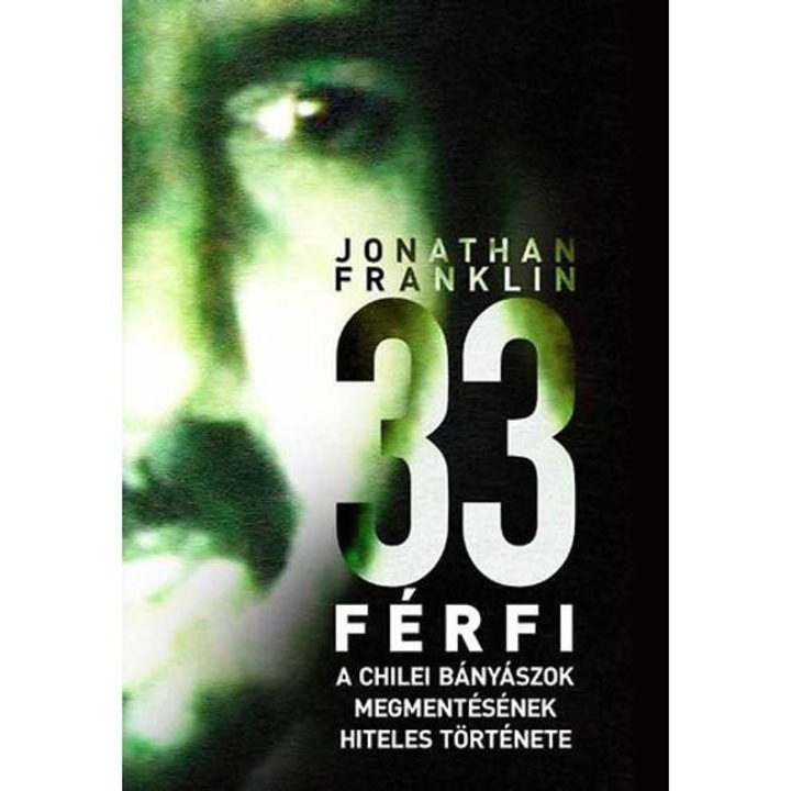 33 férfi - A chilei bányászok megmentésének hiteles története - Jonathan Franklin