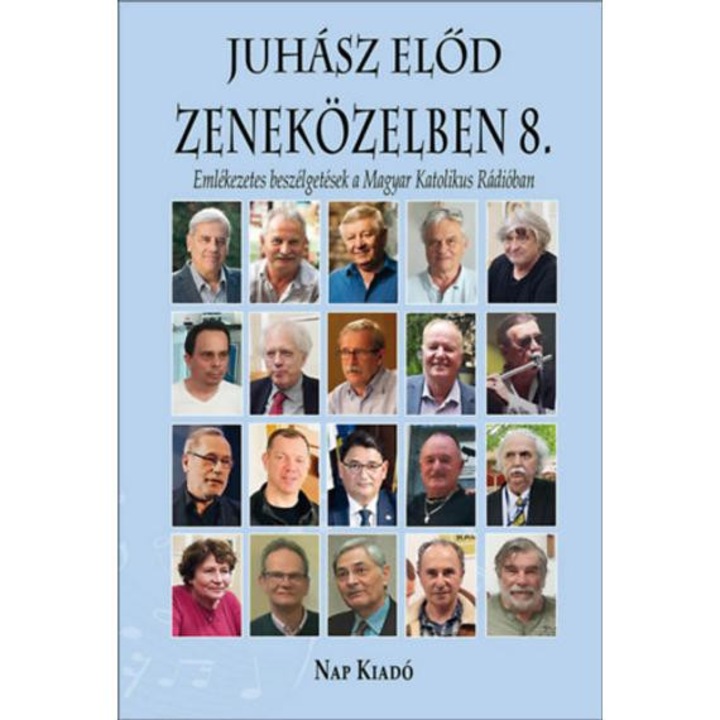 Zeneközelben 8. - Emlékezetes beszélgetések a Magyar Katolikus Rádióban - Juhász Előd