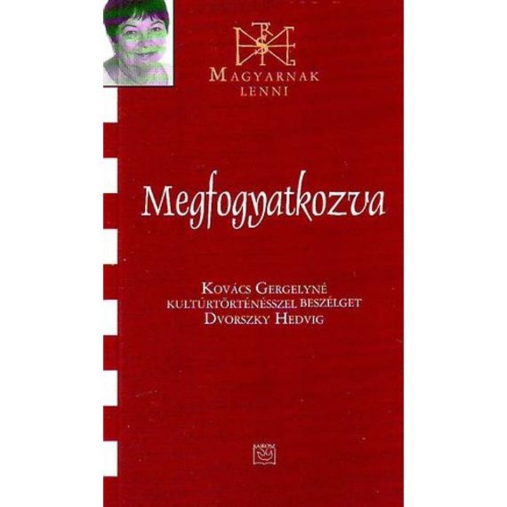 Megfogyatkozva - Kovács Gergelyné kultúrtörténésszel beszélget Dvorszky Hedvig - Benkei Ildikó