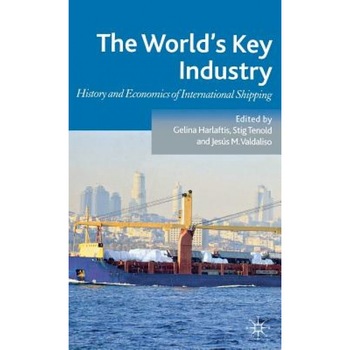 The World's Key Industry: History and Economics of International Shipping, Gelina Harlaftis (Editor) The World's Key Industry: History and Economics of International Shipping, Gelina Harlaftis (Editor)