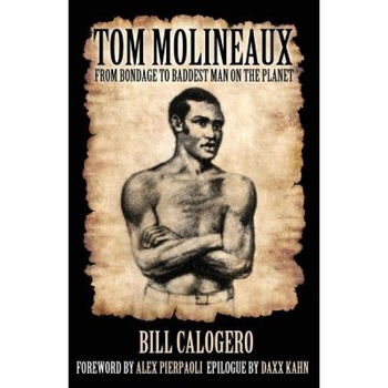 Tom Molineaux: : From Bondage to Baddest Man on the Planet, Bill Calogero (Author) Tom Molineaux: : From Bondage to Baddest Man on the Planet, Bill Calogero (Author)