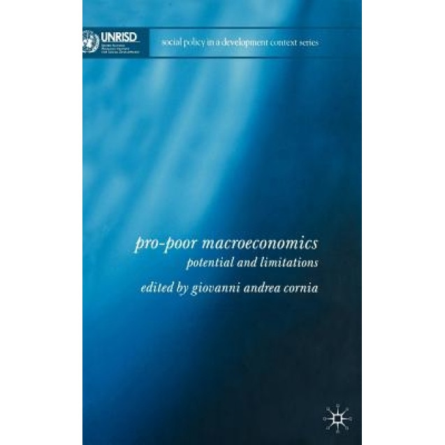 Pro-Poor Macroeconomics: Potential and Limitations, Giovanni Andrea Cornia (Editor)