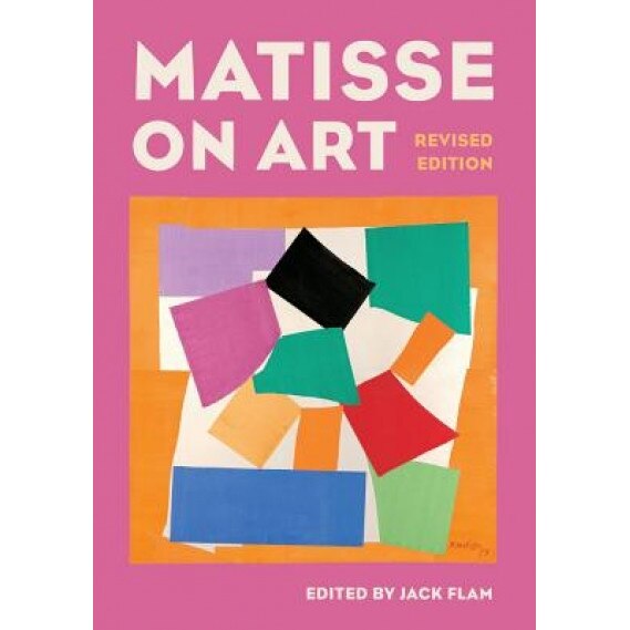 Matisse on Art, Revised Edition, Jack D. Flam (Editor)