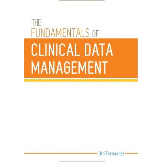 The Fundamentals of Clinical Data Management, Dr S. Fernandez (Author)