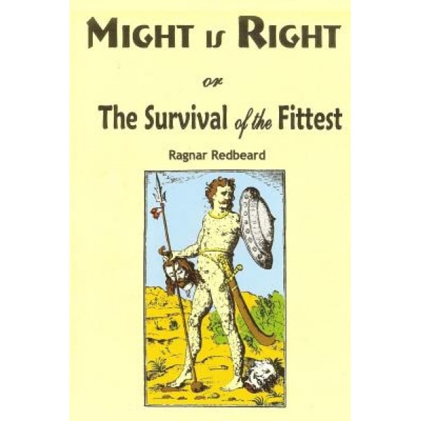 Might Is Right: Or the Survival of the Fittest, Ragnar Redbeard (Author)