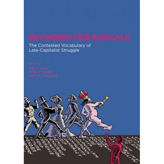 Keywords for Radicals: The Contested Vocabulary of Late-Capitalist Struggle, Kelly Fritsch (Editor)