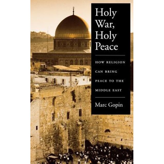 Holy War, Holy Peace: How Religion Can Bring Peace to the Middle East, Marc Gopin (Author)