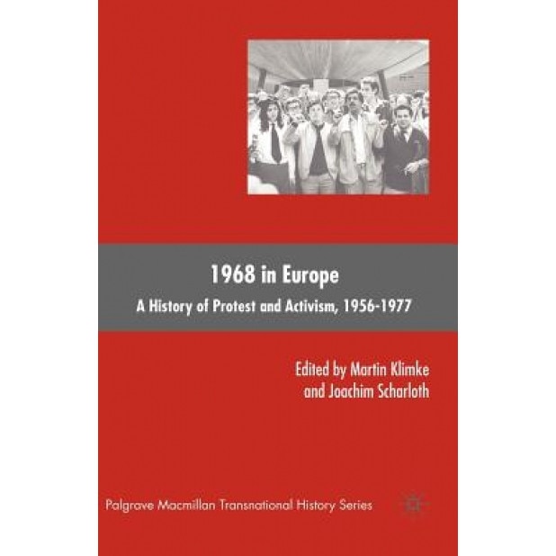 1968 in Europe: A History of Protest and Activism, 1956-1977, Martin Klimke (Editor)