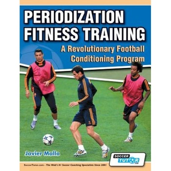 Periodization Fitness Training - A Revolutionary Football Conditioning Program, Javier Mallo (Author) Periodization Fitness Training - A Revolutionary Football Conditioning Program, Javier Mallo (Author)